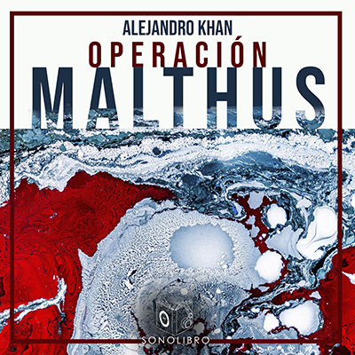 Novela Operación Malthus, de Alejandro Khan